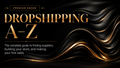 Dropshipping A-Z — The Complete Guide to Finding Suppliers, Building Your Store, and Making Your First Sales MbqnIA